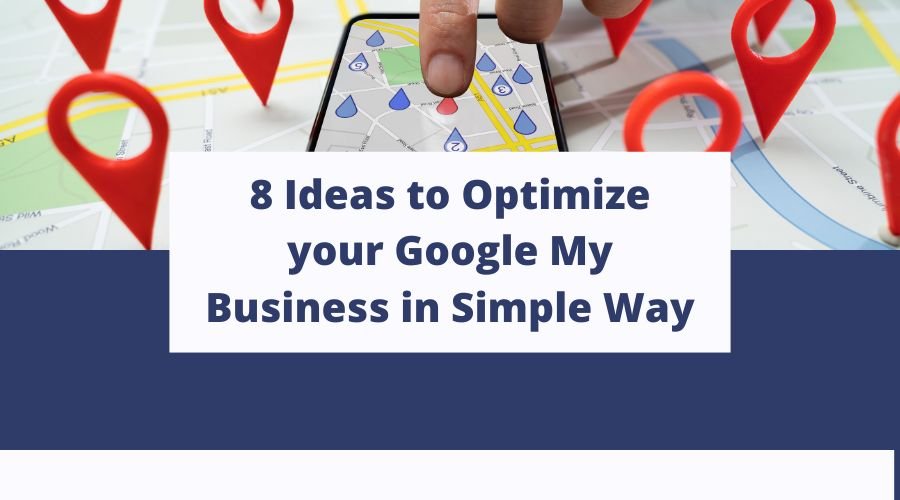 8 Ideas to Optimize Your Google My Business in a Simple Way