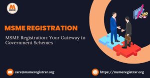MSME Registration Your Gateway to Government Schemes