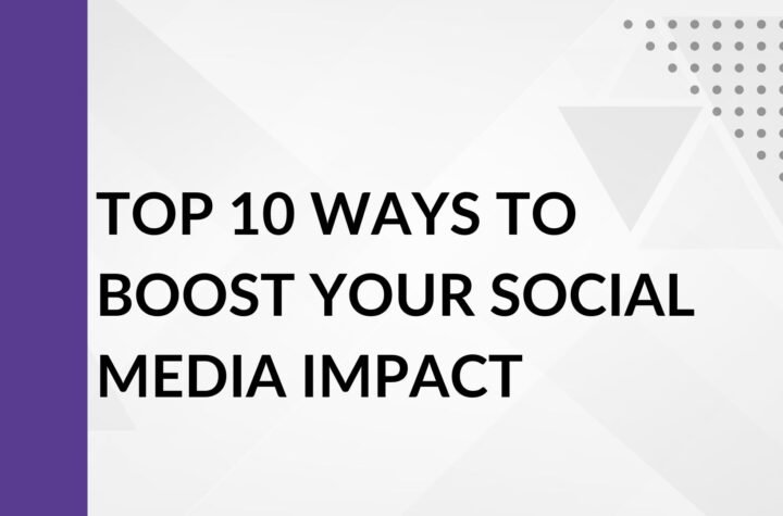 Top 10 Ways to Boost Your Social Media Impact