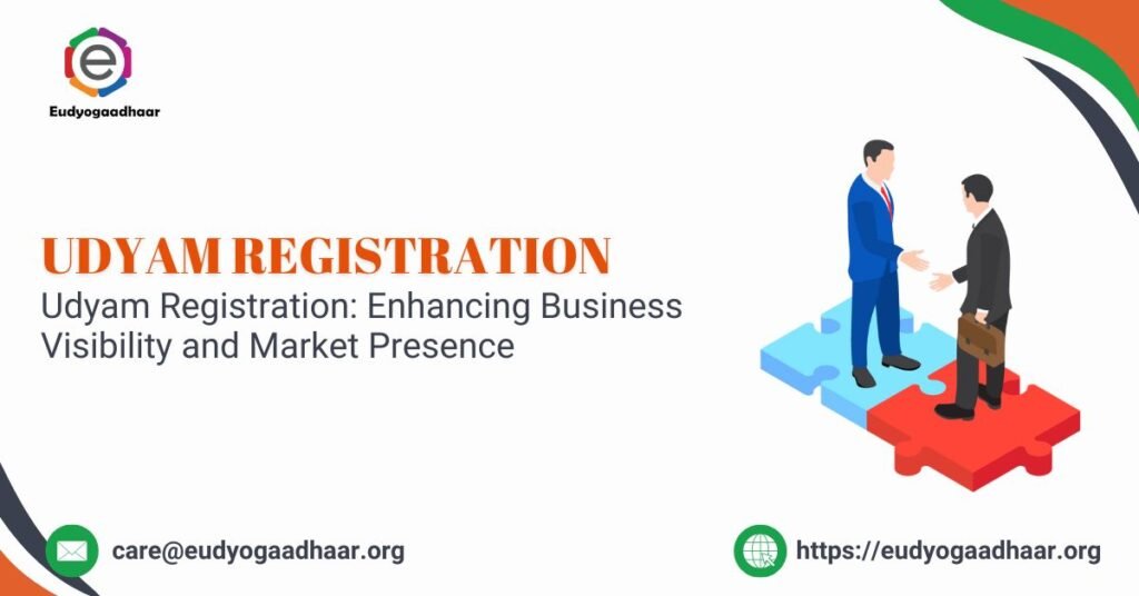 Udyam Registration Enhancing Business Visibility and Market Presence