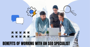 Benefits of Working with an SEO Specialist