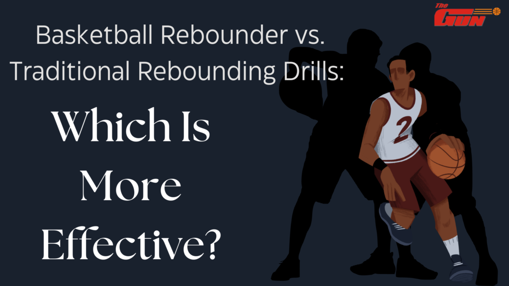 Basketball Rebounder vs. Traditional Rebounding Drills: Which Is More Effective?