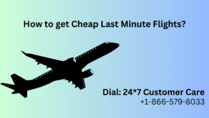 How to get Cheap Last Minute Flights +1-866-579-8033