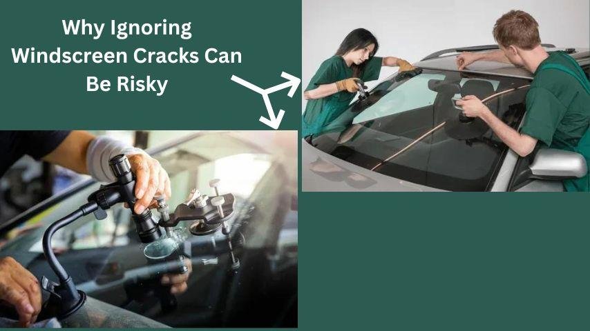 Why Ignoring Windscreen Cracks Can Be Risky