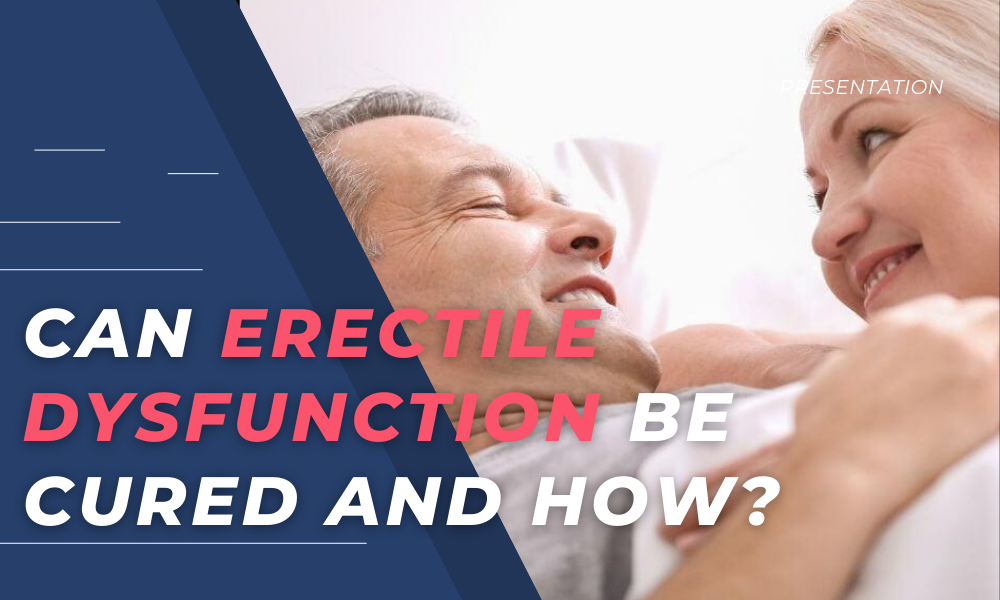 Can erectile dysfunction be cured and how?