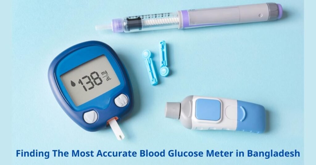 Finding The Most Accurate Blood Glucose Meter in Bangladesh​