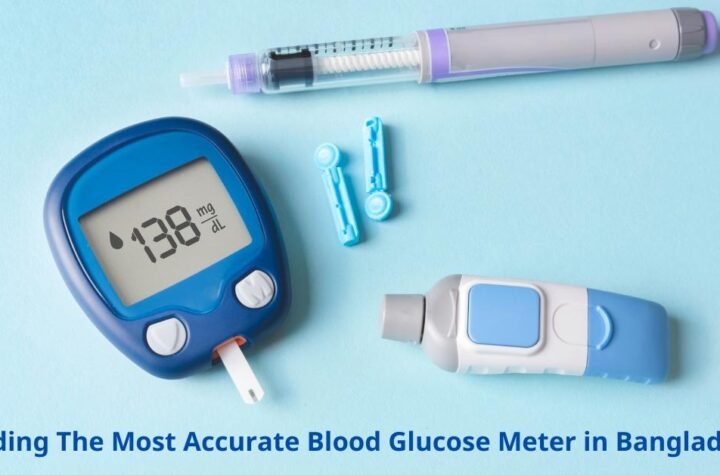 Finding The Most Accurate Blood Glucose Meter in Bangladesh​