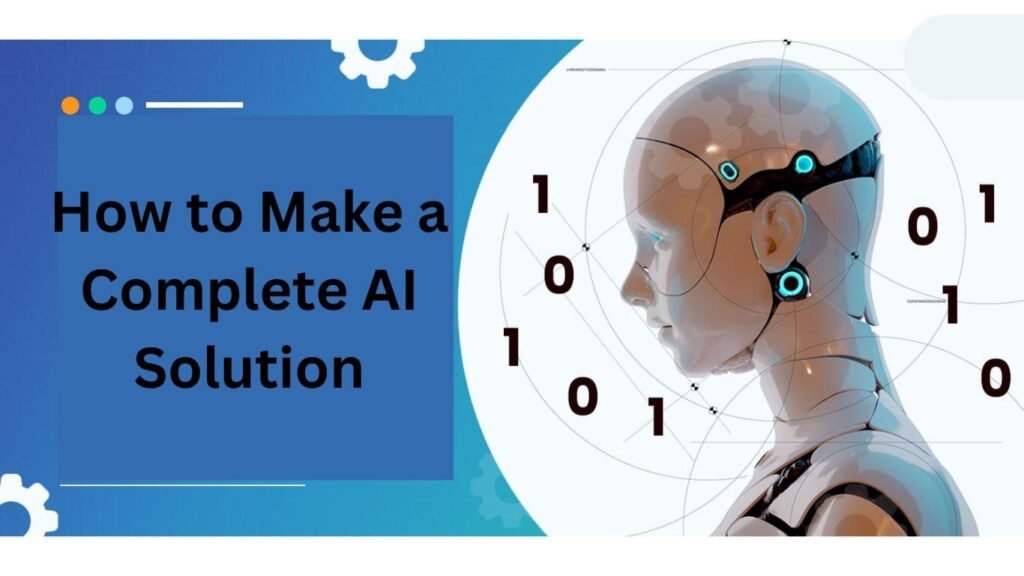 How to Make a Complete AI Solution.