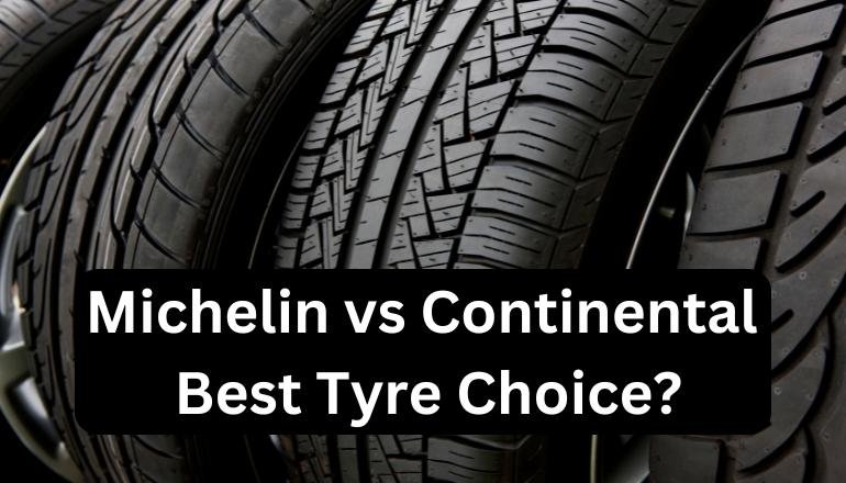 Michelin vs Continental Best Tyre Choice