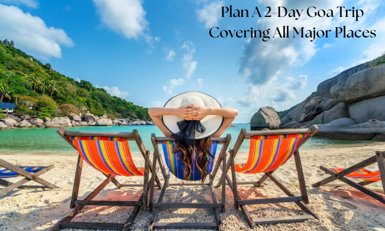 Plan A 2-Day Goa Trip Covering All Major Places